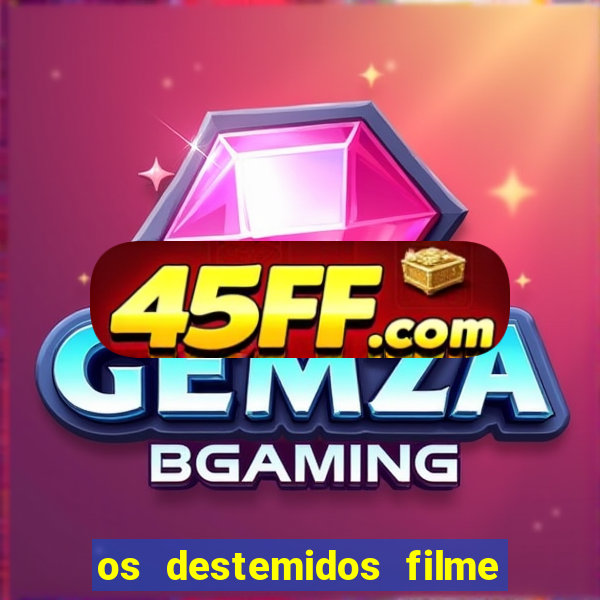 os destemidos filme completo dublado